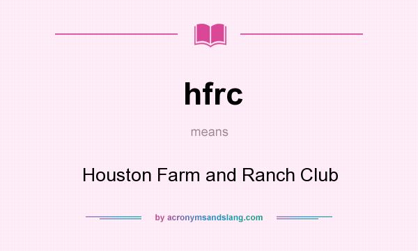 What does hfrc mean? It stands for Houston Farm and Ranch Club