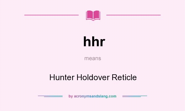 What does hhr mean? It stands for Hunter Holdover Reticle