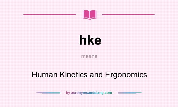What does hke mean? It stands for Human Kinetics and Ergonomics