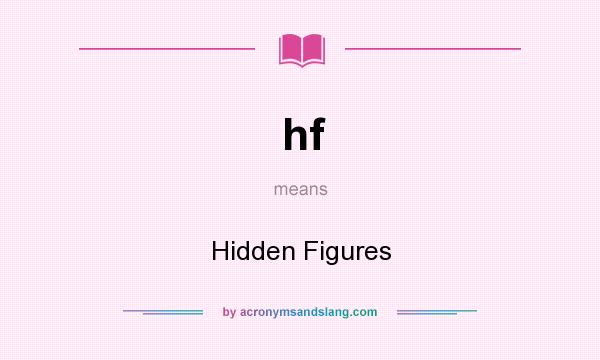 What does hf mean? It stands for Hidden Figures