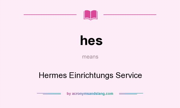 What does hes mean? It stands for Hermes Einrichtungs Service