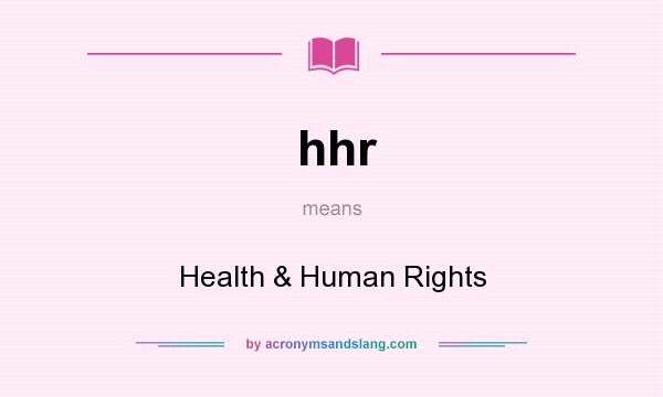 What does hhr mean? It stands for Health & Human Rights