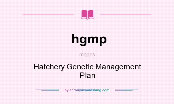 What does hgmp mean? It stands for Hatchery Genetic Management Plan