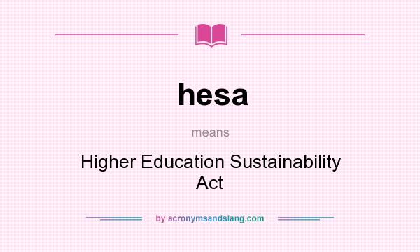 What does hesa mean? It stands for Higher Education Sustainability Act