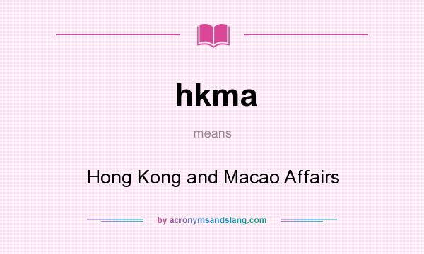 What does hkma mean? It stands for Hong Kong and Macao Affairs
