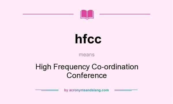 What does hfcc mean? It stands for High Frequency Co-ordination Conference