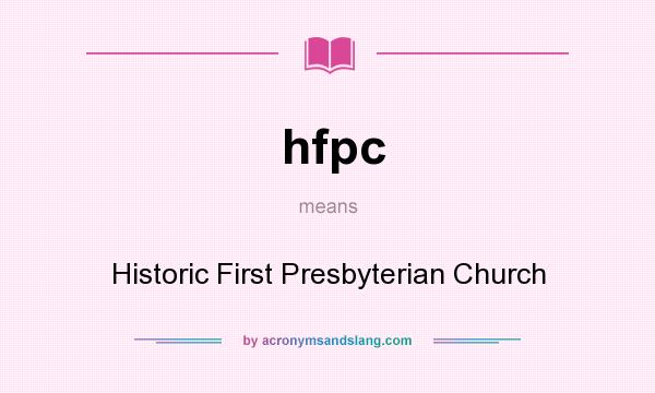 What does hfpc mean? It stands for Historic First Presbyterian Church