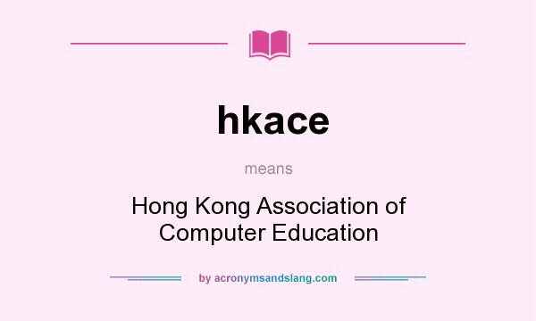 What does hkace mean? It stands for Hong Kong Association of Computer Education