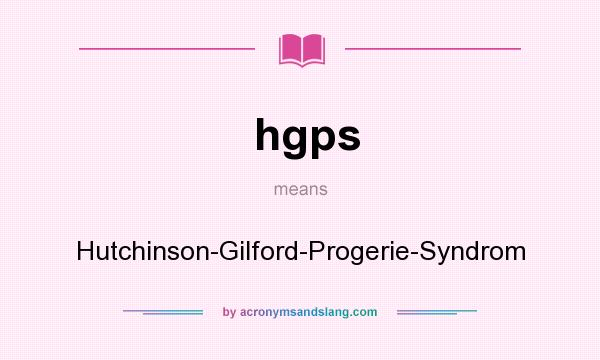 What does hgps mean? It stands for Hutchinson-Gilford-Progerie-Syndrom