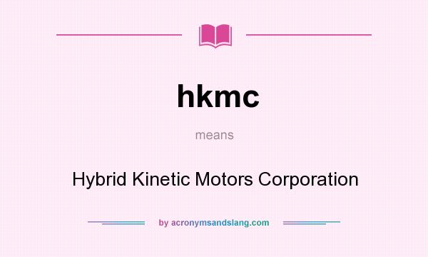 What does hkmc mean? It stands for Hybrid Kinetic Motors Corporation