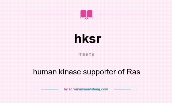 What does hksr mean? It stands for human kinase supporter of Ras