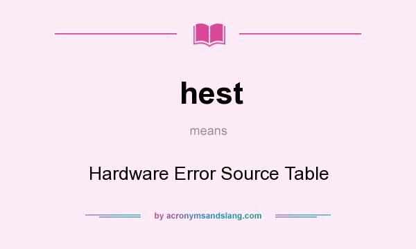 What does hest mean? It stands for Hardware Error Source Table