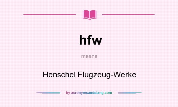 What does hfw mean? It stands for Henschel Flugzeug-Werke