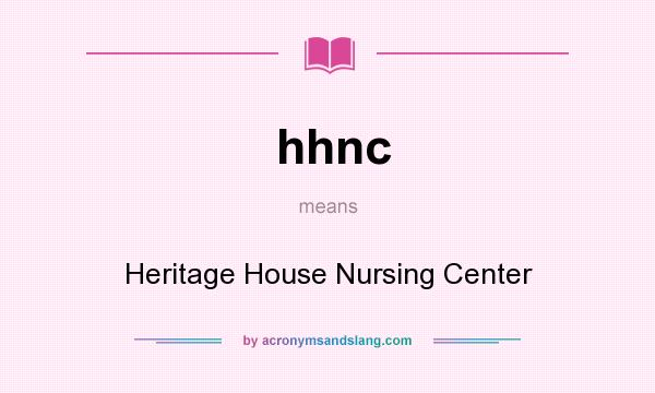 What does hhnc mean? It stands for Heritage House Nursing Center