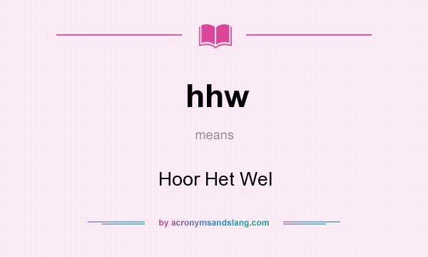 What does hhw mean? It stands for Hoor Het Wel