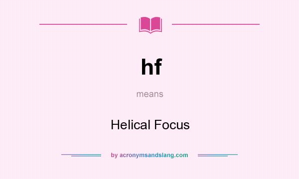 What does hf mean? It stands for Helical Focus