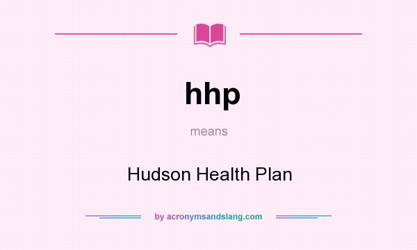 What does hhp mean? It stands for Hudson Health Plan