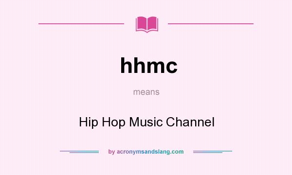 What does hhmc mean? It stands for Hip Hop Music Channel