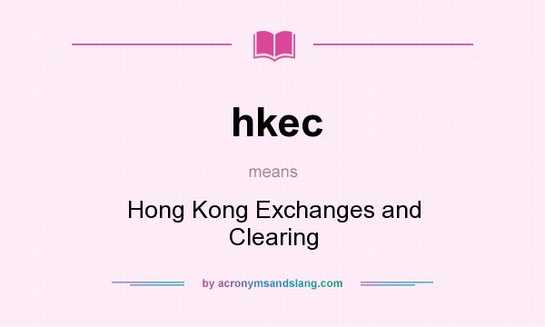 What does hkec mean? It stands for Hong Kong Exchanges and Clearing