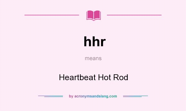 What does hhr mean? It stands for Heartbeat Hot Rod