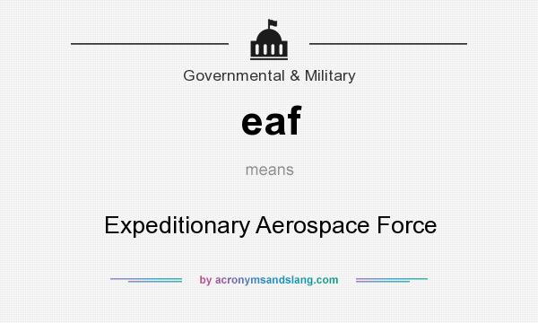 What does eaf mean? It stands for Expeditionary Aerospace Force