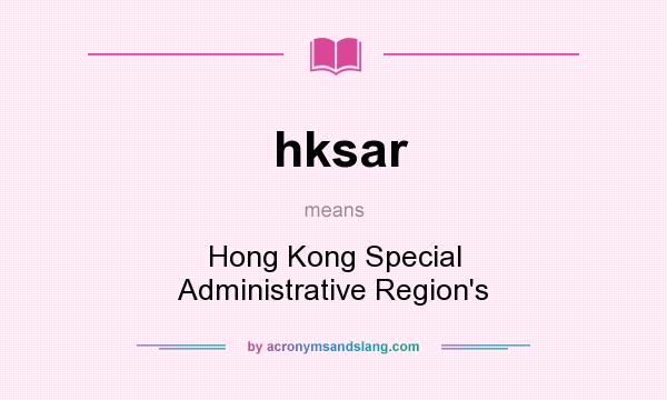 What does hksar mean? It stands for Hong Kong Special Administrative Region`s