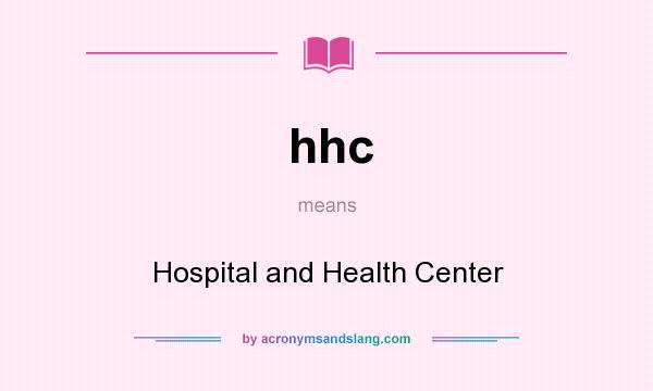 What does hhc mean? It stands for Hospital and Health Center