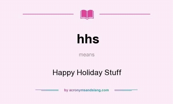 What does hhs mean? It stands for Happy Holiday Stuff