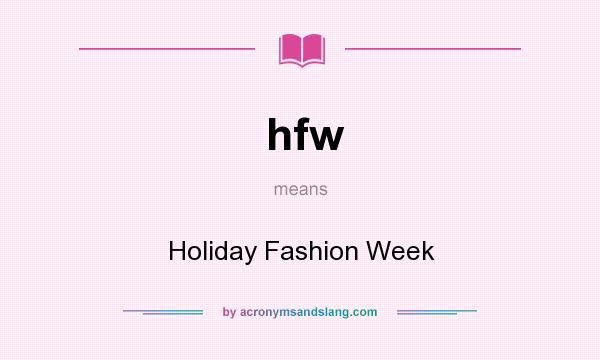 What does hfw mean? It stands for Holiday Fashion Week