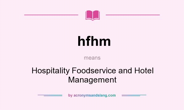 What does hfhm mean? It stands for Hospitality Foodservice and Hotel Management