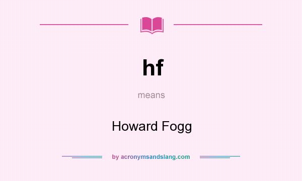 What does hf mean? It stands for Howard Fogg