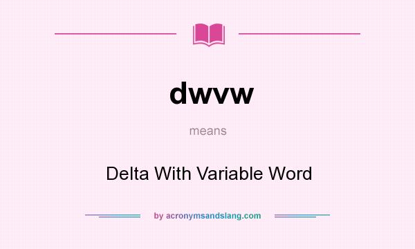 What does dwvw mean? It stands for Delta With Variable Word