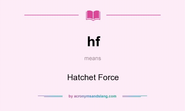 What does hf mean? It stands for Hatchet Force