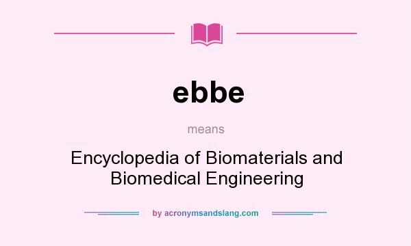 What does ebbe mean? It stands for Encyclopedia of Biomaterials and Biomedical Engineering