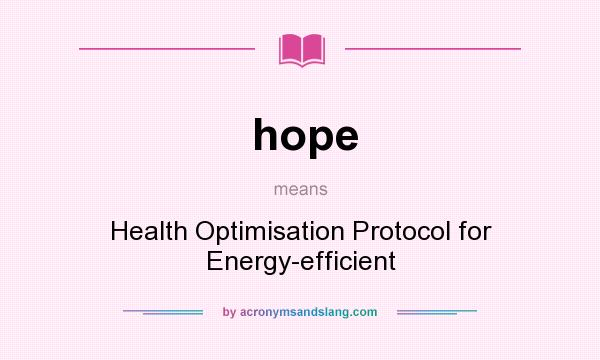 What does hope mean? It stands for Health Optimisation Protocol for Energy-efficient