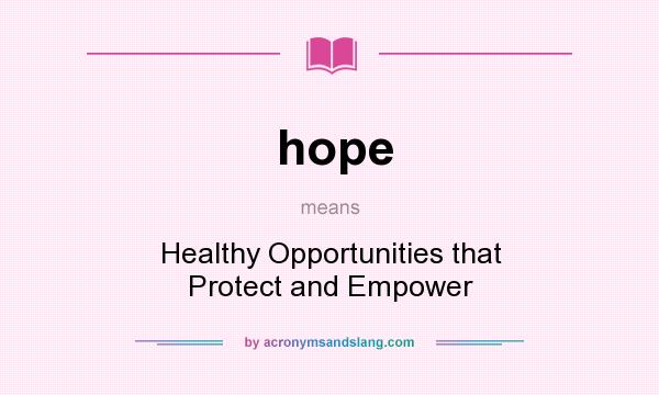 What does hope mean? It stands for Healthy Opportunities that Protect and Empower