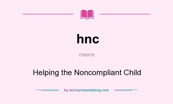 What does hnc mean? It stands for Helping the Noncompliant Child