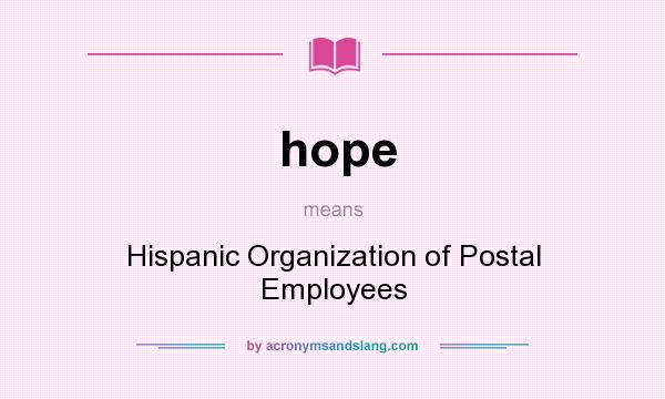 What does hope mean? It stands for Hispanic Organization of Postal Employees