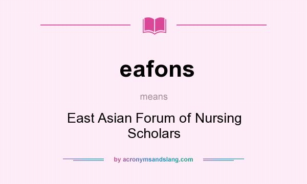 What does eafons mean? It stands for East Asian Forum of Nursing Scholars