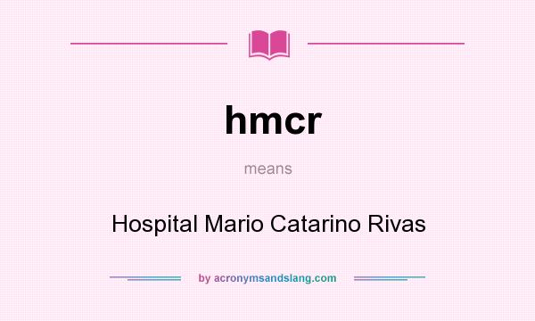 What does hmcr mean? It stands for Hospital Mario Catarino Rivas