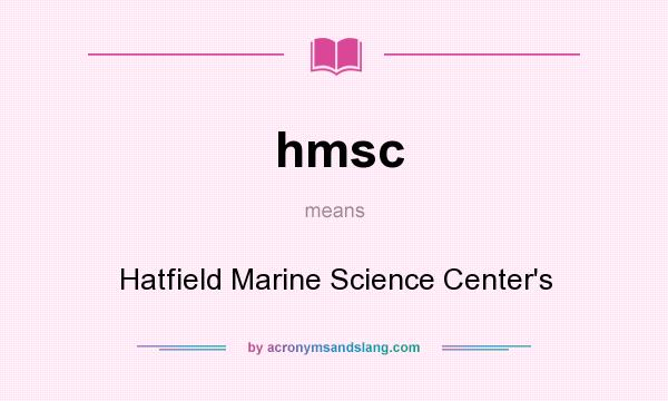 What does hmsc mean? It stands for Hatfield Marine Science Center`s