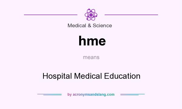 What does hme mean? It stands for Hospital Medical Education