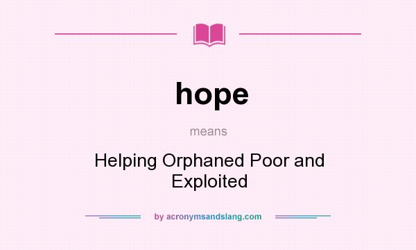 What does hope mean? It stands for Helping Orphaned Poor and Exploited