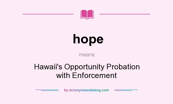 What does hope mean? It stands for Hawaii`s Opportunity Probation with Enforcement
