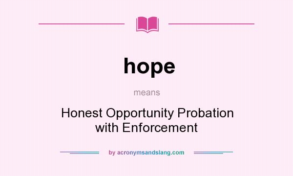 What does hope mean? It stands for Honest Opportunity Probation with Enforcement