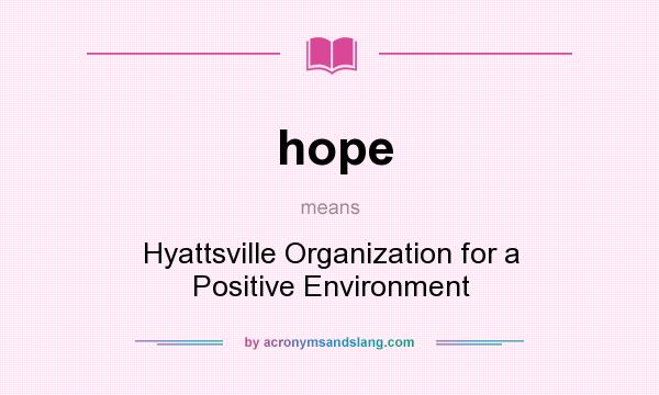 What does hope mean? It stands for Hyattsville Organization for a Positive Environment