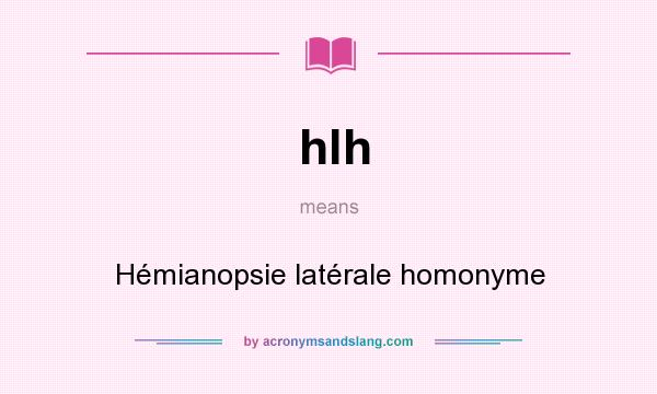 What does hlh mean? It stands for Hémianopsie latérale homonyme