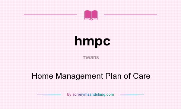 What does hmpc mean? It stands for Home Management Plan of Care
