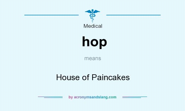 What does hop mean? It stands for House of Paincakes