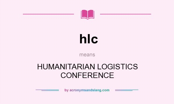 What does hlc mean? It stands for HUMANITARIAN LOGISTICS CONFERENCE